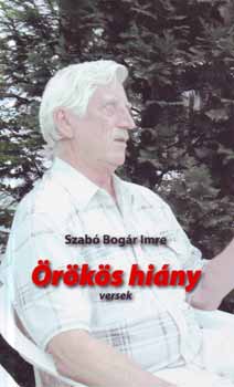 Szab� Bog�r Imre - �r�k�s hi�ny - Versek