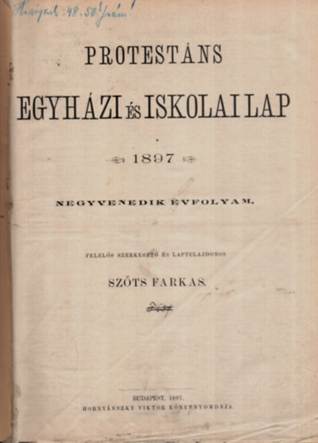 Szts Farkas  (szerk.) - Protestns Egyhzi s Iskolai Lap 1897. Negyvenedik vfolyam