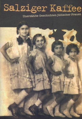 Salziger Kaffee - Unerzahlte Geschichten jüdischer Frauen