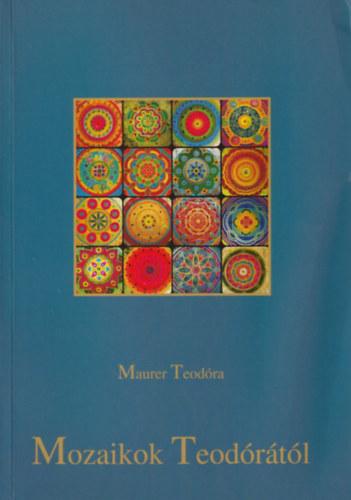 Maurer Teodra - Mozaikok Teodrrl