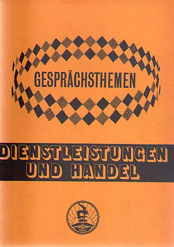 Gespr�chsthemen - Dienstleistungen und Handel - Seg�dk�nyv a TIT Nyelviskol�k halad� szint� tanfolyamai sz�m�ra