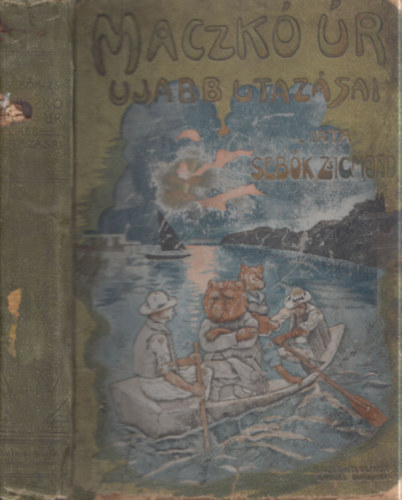 Seb�k Zsigmond - Maczk� �r �jabb utaz�sai (Mack� �r a Balatonon - Mack� �r Budapesten - Mack� �r �ton)