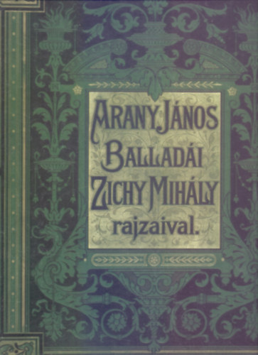 Zichy Mihly  Arany Jnos (illusztrtor) - Arany Jnos balladi Zichy Mihly rajzaival (Fac-simile kiads)