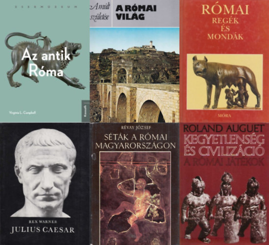 Rvay Jzsef, Michael Vickers, Boronkay Ivn, Virginia L. Campbell Roland Auguet - 6 db knyv az kori Rma trtnetrl: Kegyetlensg s civilizci - A rmai jtkok + A rmai vilg + Stk a rmai Magyarorszgon + Rmai regk s mondk + Az antik Rma + Julius Caesar