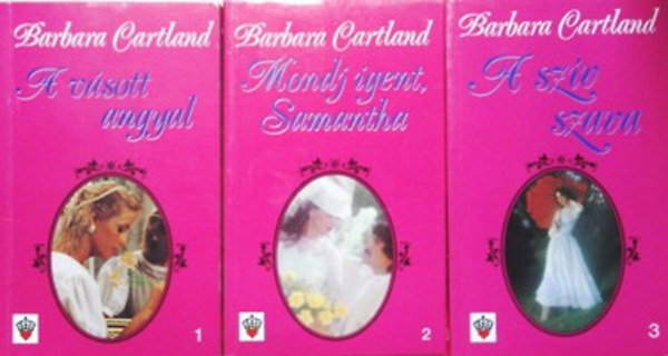 Barbara Cartland - A vásott angyal + Mondj igent, Samantha + A szív szava (Barbara Cartland művei 1-3. )
