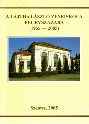 Lab�di Lajos Mih�ly B�la - A Lajta L�szl� zeneiskola f�l �vsz�zada ( 1955-2005 )