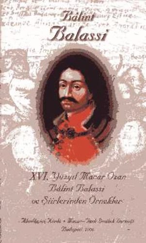 Edit Tasnádi; Dursun Ayan (szerk.) - XVI. Yüzyil Macar Ozan Bálint Balassi ve Siirlerinden Örnekler