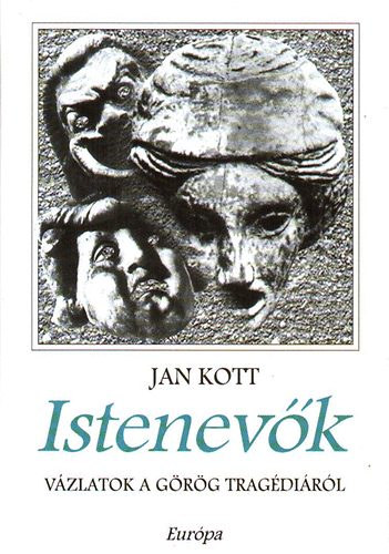 Jan Kott - Istenev�k - V�zlatok a g�r�g trag�di�r�l