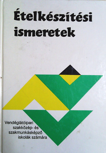 Pet� Gyula - �telk�sz�t�si ismeretek - Vend�gl�t�ipari szakk�z�p- �s szak�pz� iskol�k