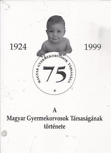 Cserháti Endre; Székely Áron - A Magyar Gyermekorvosok Társaságának története 1924-1999