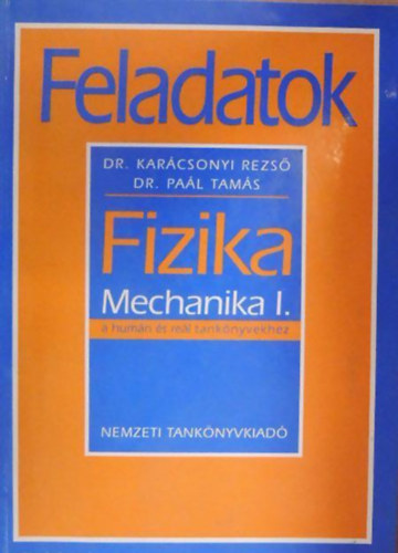 Dr. Dr. Pal Tams Karcsonyi Rezs - Fizika - Mechanika I. (Feladatok a humn s rel tanknyvekhez)