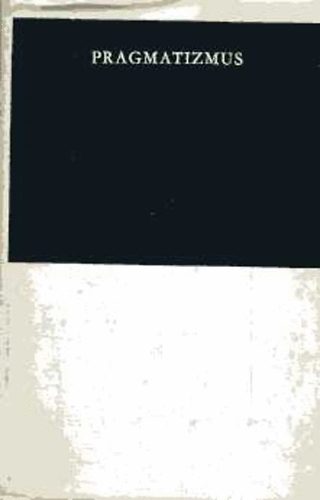 Gondolat Kiad� - Pragmatizmus (A pragmatista filoz�fia megalap�t�inak m�veib�l)