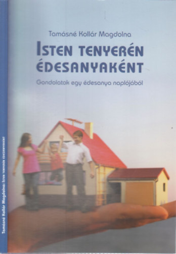 Tamsn Kollr Magdolna - Isten tenyern desanyaknt - Gondolatok egy desanya napljbl
