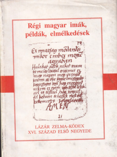 N. Cs. és E. E. Abaffy - Lázár Zelma-kódex XVI. század első negyede- Régi magyar imák,példák...