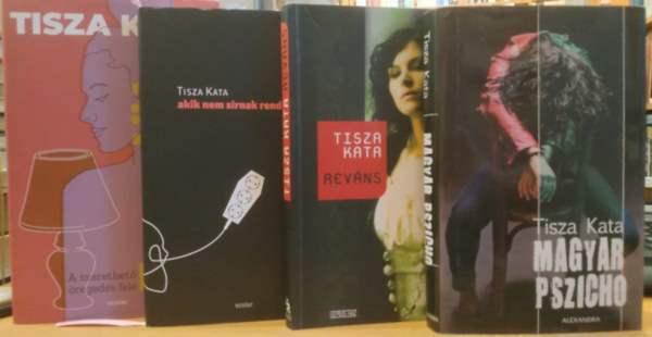 Tisza Kata - 4 db Tisza Kata: Akik nem s�rnak rendesen + Egyed�l + Magyar pszicho + Rev�ns