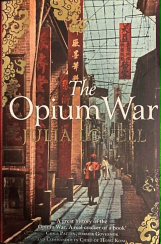 Julia Lovell - The Opium War - Drugs, Dreams and the Making of China