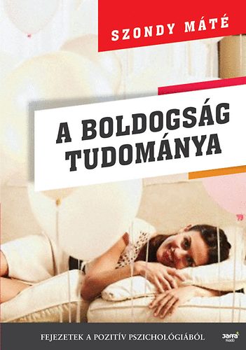 Dr. Szondy Mt - A boldogsg tudomnya - Fejezetek a pozitv pszicholgibl