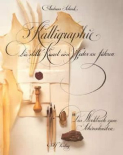 Andreas Schenk - Kalligraphie. Die stille Kunst eine Feder zu führen