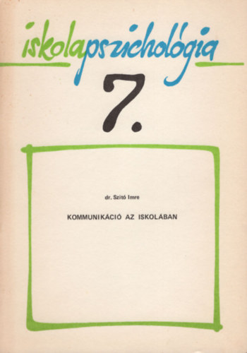 Dr. Szit Imre - Iskolapszicholgia 7.- Kommunikci az iskolban