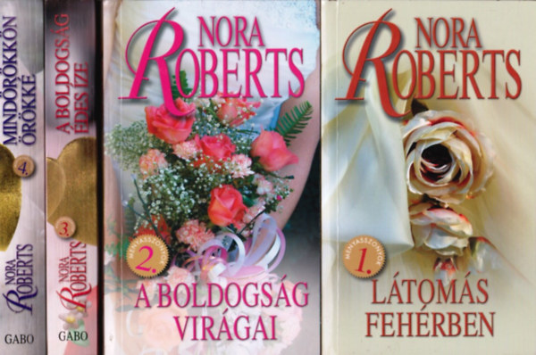 Nora Roberts - Menyasszonyok 1-4. teljes sorozat (L�tom�s feh�rben - A boldogs�g vir�gai - A boldogs�g �des �ze - Mind�r�kk�n �r�kk�)
