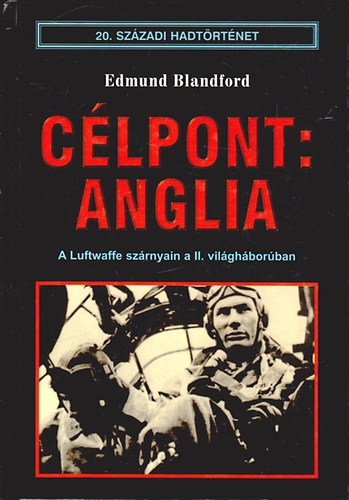 Edmund Blandford - Clpont: Anglia - A Luftwaffe szrnyain a II. vilghborban - (20. szzadi hadtrtnet)