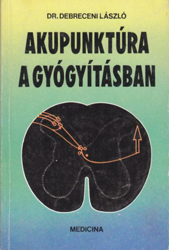 Dr. Graf.: Dr. Bodor Zoltn Debreceni Lszl - Akupunktra a gygytsban (Mi az akupunktra?	 Melyek az akupunktra f elemei?)