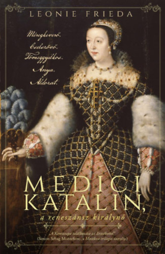 Leonie Frieda - Medici Katalin, a renesz�nsz kir�lyn�
