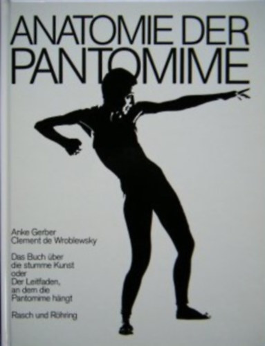 Clement de Wroblewsky Anke Gerber - Anatomie der pantomime - A Pantomim anatmija