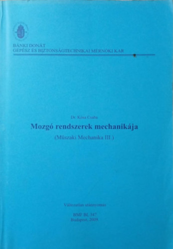 Dr. K�sa Csaba - Mozg� rendszerek mechanik�ja (M�szaki mechanika III.)