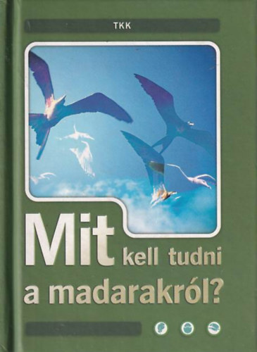 Haraszti Ferenc-Haraszti Judit - Mit kell tudni a madarakrl?