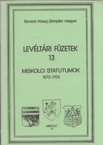 T�th P�ter - Miskolci statutumok 1573-1755 (lev�lt�ri f�zetek 13)
