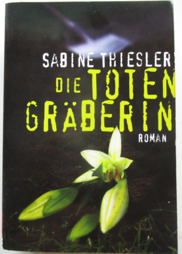 Sabine Thiesler - Die Totengräberin: Roman