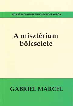 Gabriel Marcel - A miszt�rium b�lcselete