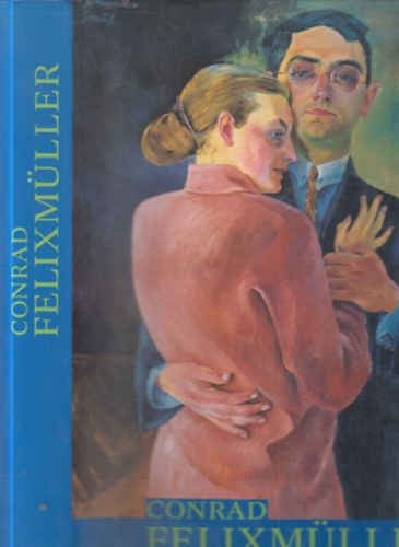 Heinz Spielmann - Conrad Felixmüller- Monographie und Werkverzeichnis der Gemalde