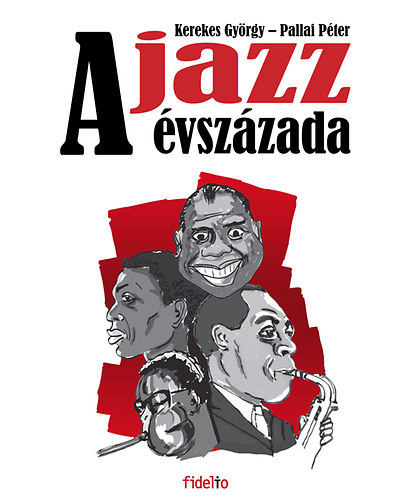 Zipernovszky Kornl; Pallai Pter; Kerekes Gyrgy - A jazz vszzada