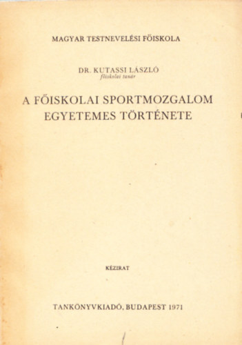 Kutassy Lszl Dr. - A fiskolai sportmozgalom egyetemes trtnete (kzirat)