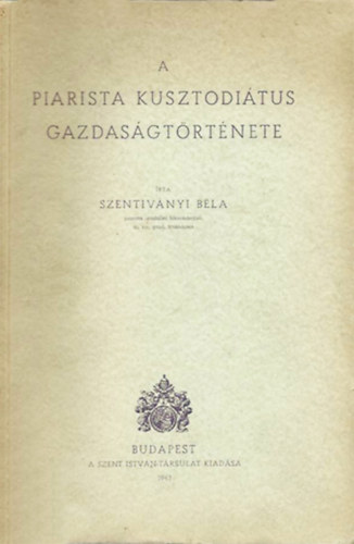 Szentiv�nyi B�la - A piarista kusztodi�tus gazdas�gt�rt�nete