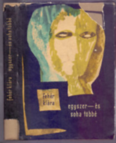 Feh�r Kl�ra - Egyszer �s soha t�bb�