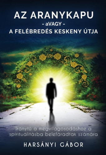Harsányi Gábor - Az aranykapu - avagy - a felébredés keskeny útja