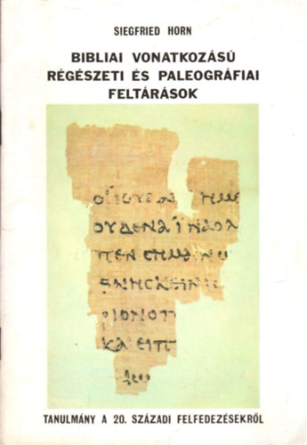 Siegfried Horn - Bibliai vonatkozs rgszeti s paleogrfiai feltrsok