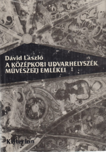 Dvid Lszl - A kzpkori Udvarhelyszk mvszeti emlkei