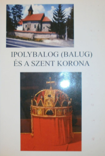 Cseke Lszl - Ipolybalog (Balug) s a szent korona