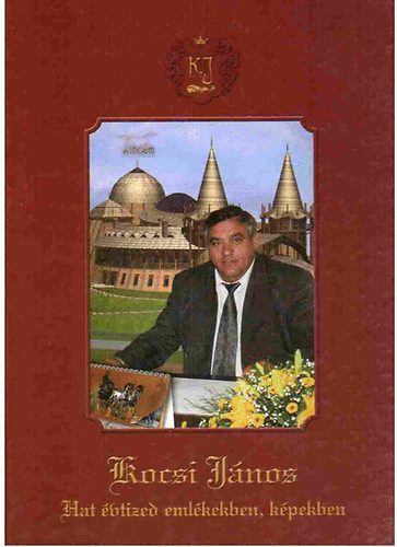 Kocsi J�nos - Hat �vtized eml�kekben, k�pekben
