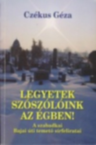 Cz�kus G�za - Legyetek sz�sz�l�ink az �gben!