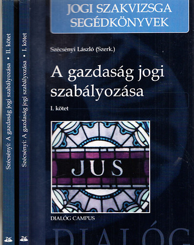 Szécsényi László (szerk.) - A gazdaság jogi szabályozása I-II. (Jogi szakvizsga segédkönyvek)