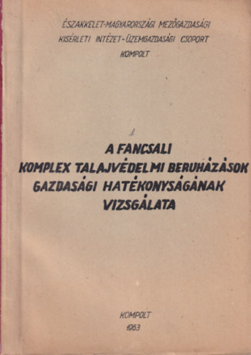A fancsali komplex talajv�delmi beruh�z�sok gazdas�gi hat�konys�g�nak vizsg�lata - Kompolt 1963