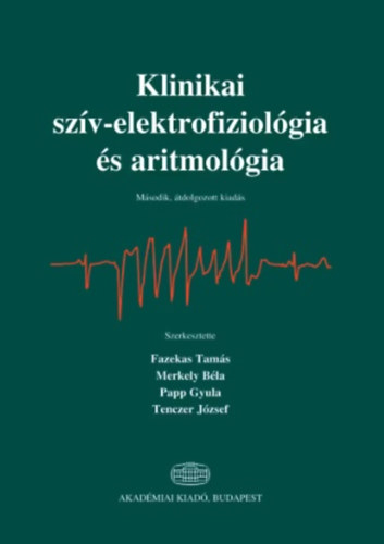 Fazekas Tamás; Papp Gyula; Tenczer József - Klinikai szív-elektrofiziológia és aritmológia