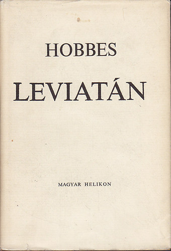 Thomas Hobbes - Leviatán vagy az egyházi és világi állam anyaga, formája és hatalma