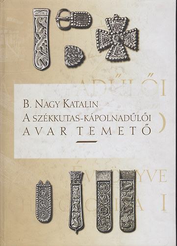 B. Nagy Katalin - A sz�kkutas-k�polnad�l�i avar temet�