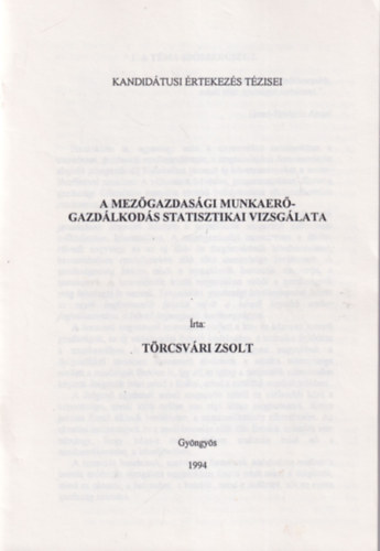 Dr. Törcsvári Zsolt - A mezőgazdasági munkaerőgazdálkodás statisztikai vizsgálata - Kandidátusi Értekezés Tézisei